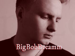BigBobDreamm
