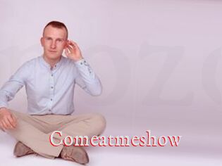 Comeatmeshow