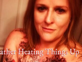 Heather_Heating_Things_Up