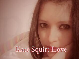 Kate_Squirt_Love