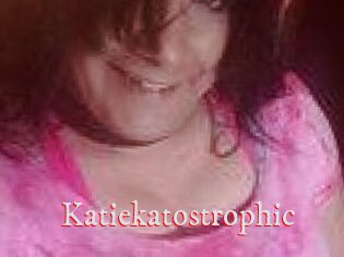 Katiekatostrophic