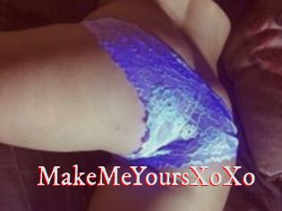 MakeMeYoursXoXo