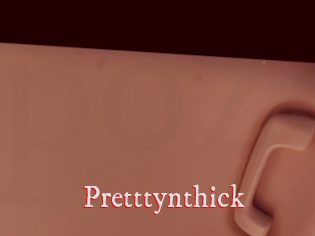 Pretttynthick