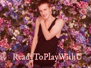 ReadyToPlayWithU