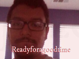 Readyforagoodtime