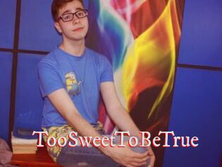 TooSweetToBeTrue