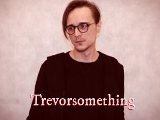 Trevorsomething