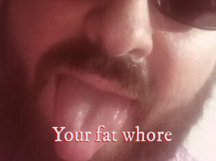 Your_fat_whore